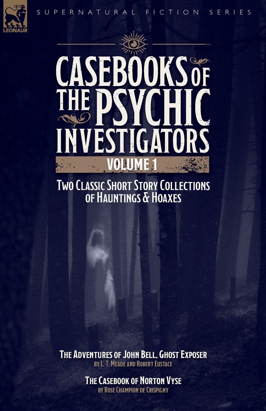 Vorderes Coverbild Casebooks of the  Psychic Investigators Volume 1, Two Classic Short Story Collections of Hauntings and Hoaxes