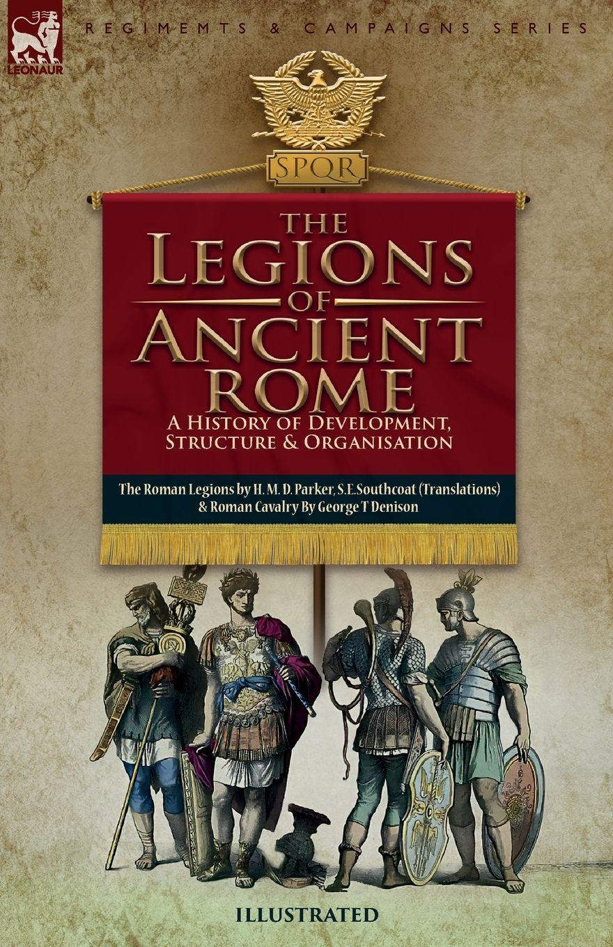 Vorderes Coverbild The Legions of Ancient Rome, A History of Development, Structure and Organisation
