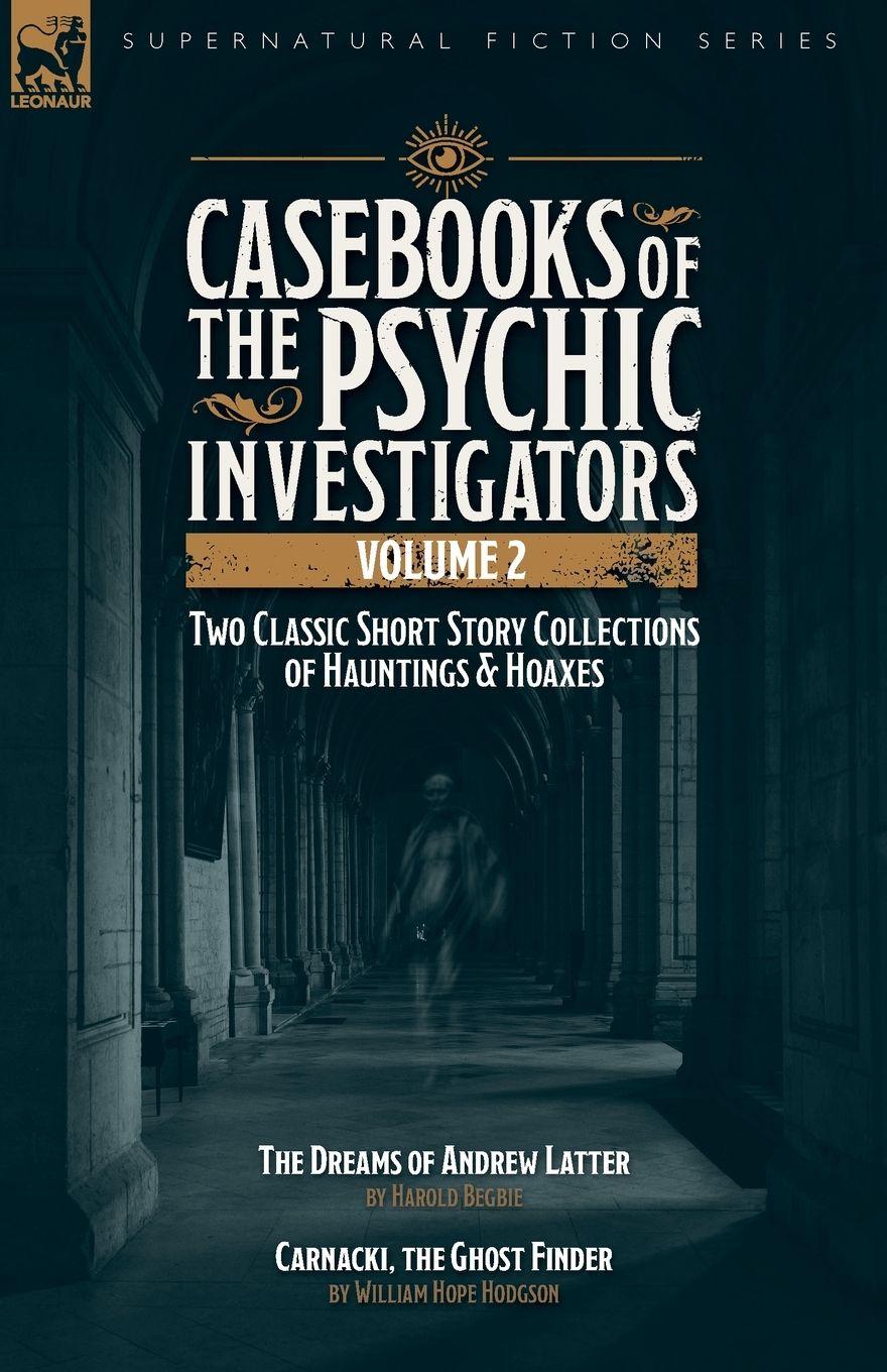 Vorderes Coverbild Casebooks of the  Psychic Investigators Volume 2, Two Classic Short Story Collections of Hauntings and Hoaxes