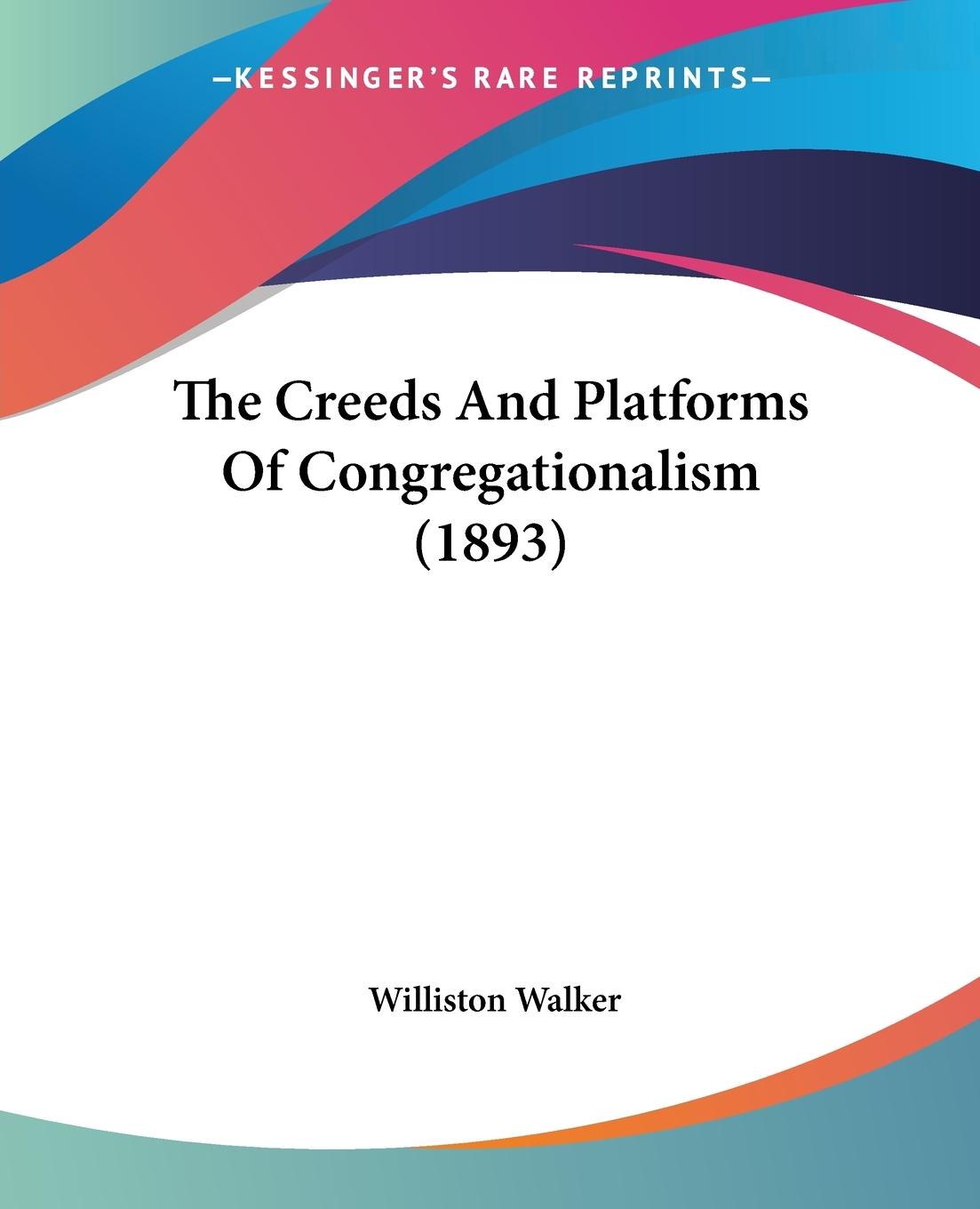 Vorderes Coverbild The Creeds And Platforms Of Congregationalism (1893)
