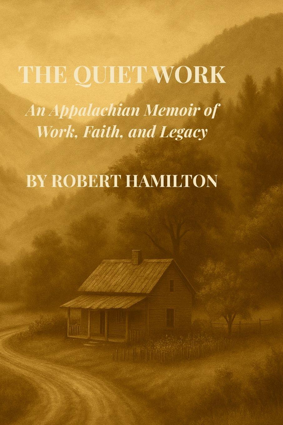 Vorderes Coverbild The Quiet Work An Appalachian Memoir of Work, Faith and Legacy