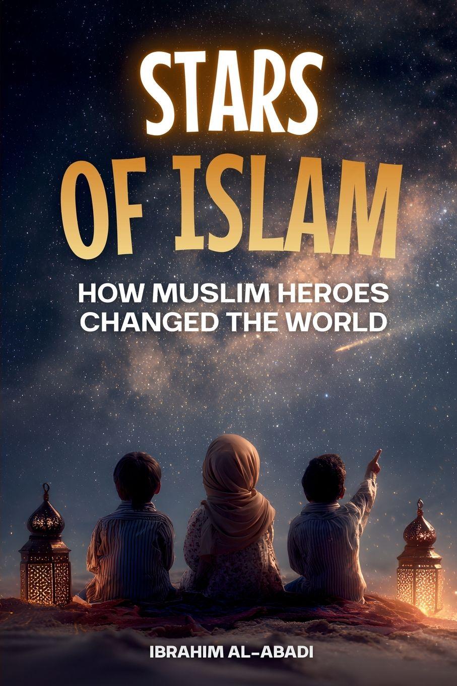 Vorderes Coverbild Stars of Islam - How Muslim Heroes Changed the World