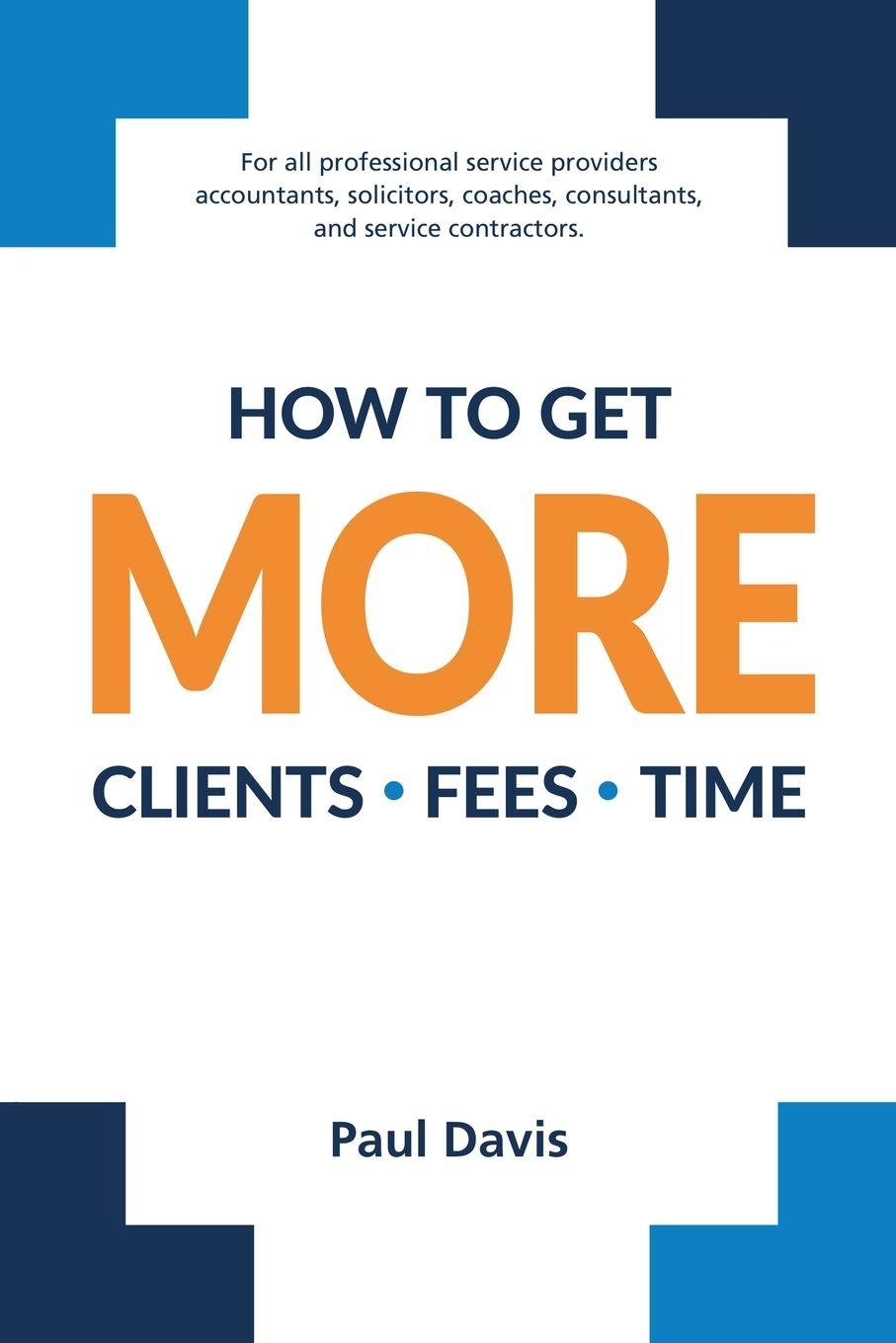 Vorderes Coverbild How To Get More Clients, Fees, Time
