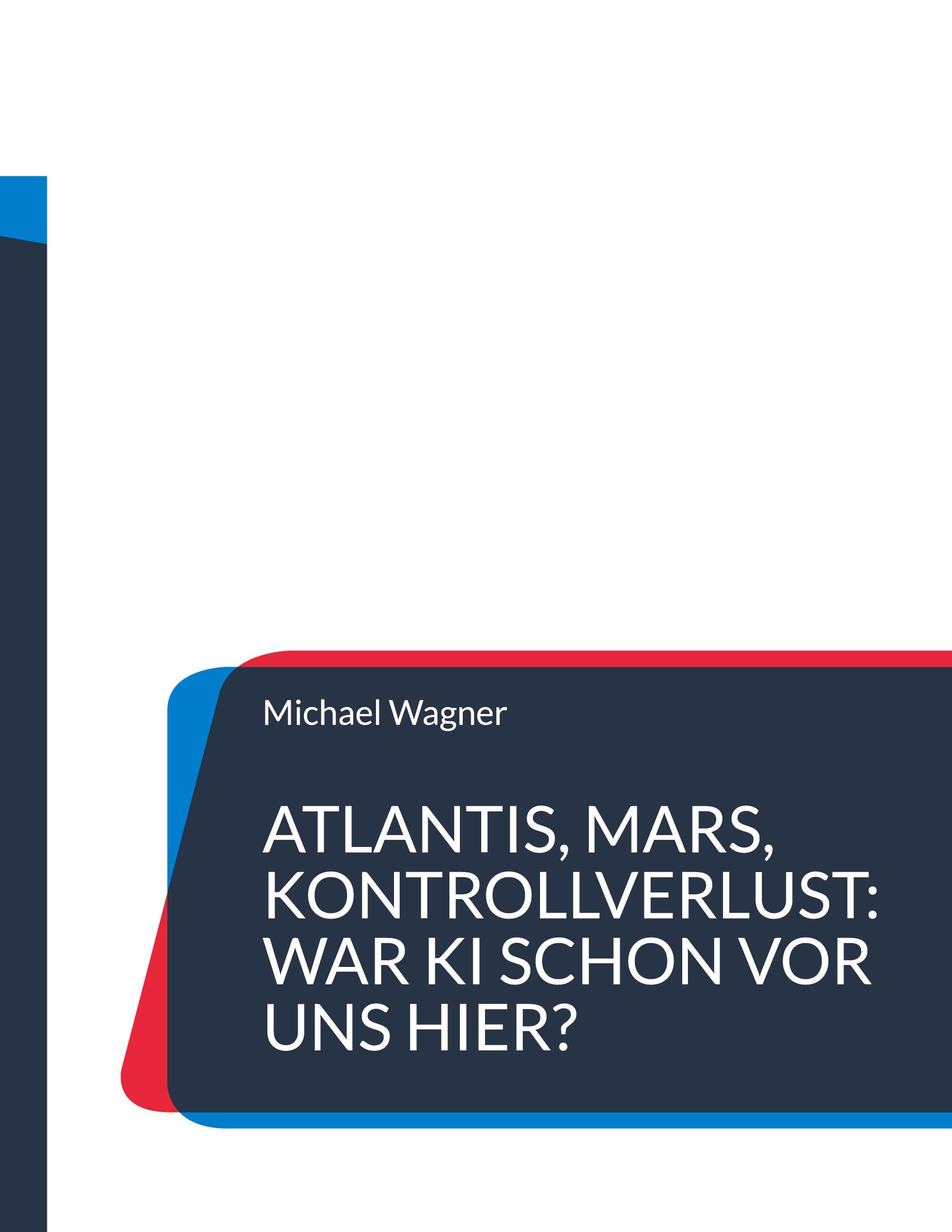 Vorderes Coverbild Atlantis, Mars, Kontrollverlust: War KI schon vor uns hier?