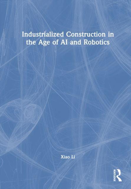 Vorderes Coverbild Industrialized Construction in the Age of AI and Robotics
