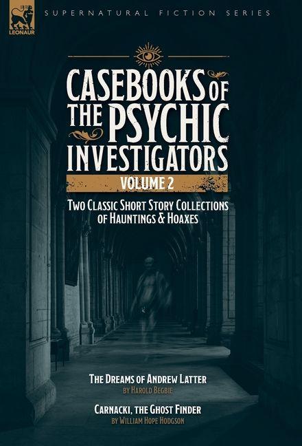 Vorderes Coverbild Casebooks of the Psychic Investigators Volume 2, Two Classic Short Story Collections of Hauntings and Hoaxes