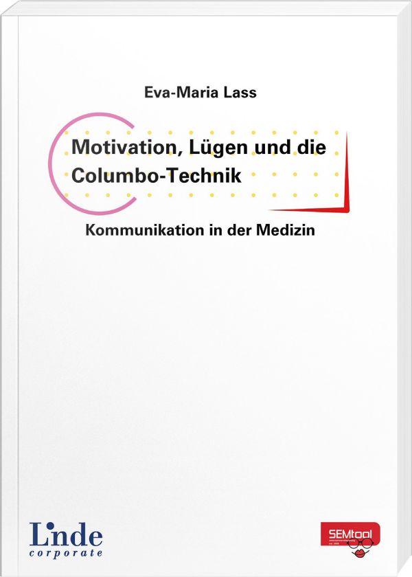 Vorderes Coverbild Motivation, Lügen und die Columbo-Technik - Kommunikation in der Medizin