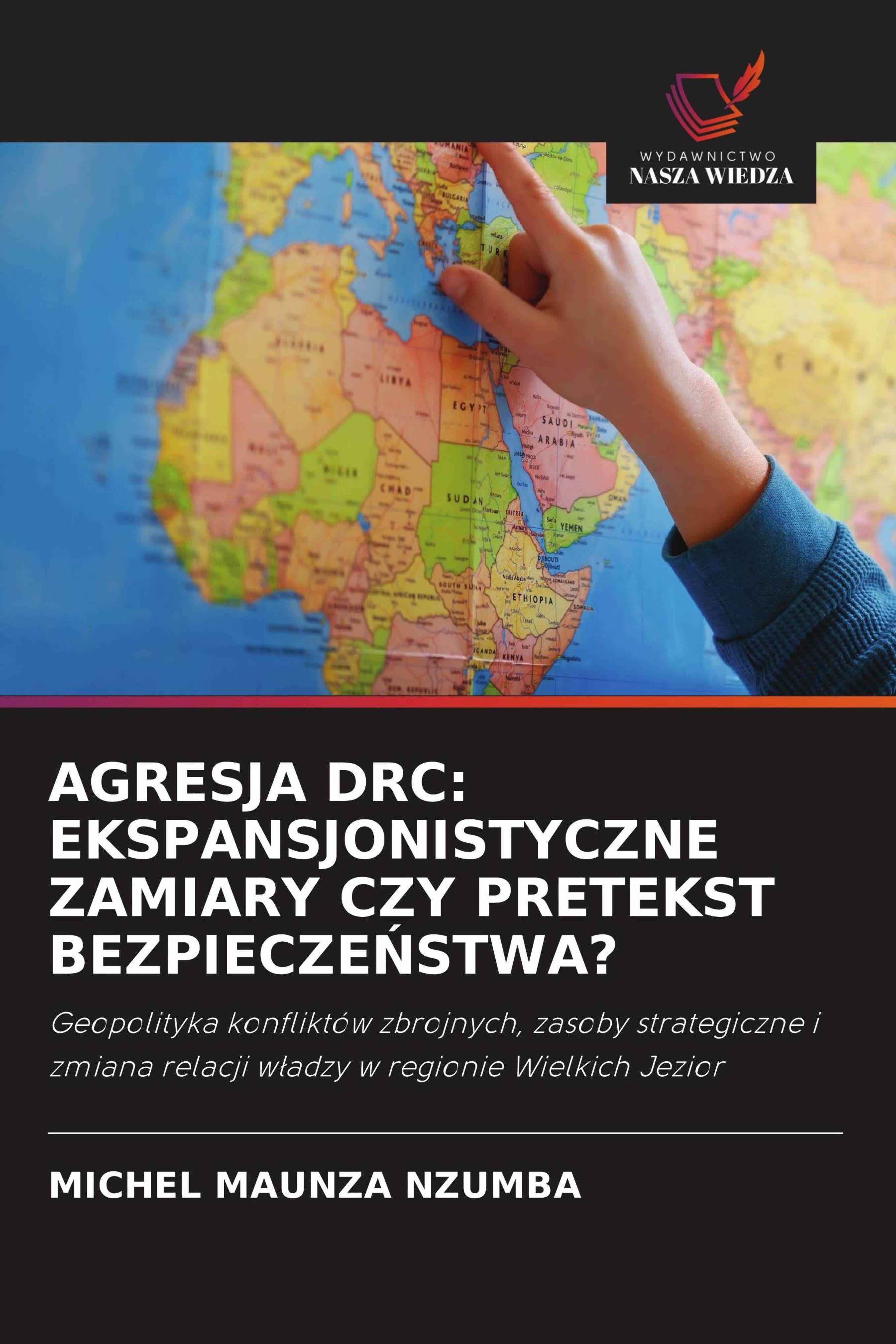 Vorderes Coverbild AGRESJA DRC: EKSPANSJONISTYCZNE ZAMIARY CZY PRETEKST BEZPIECZE¿STWA?