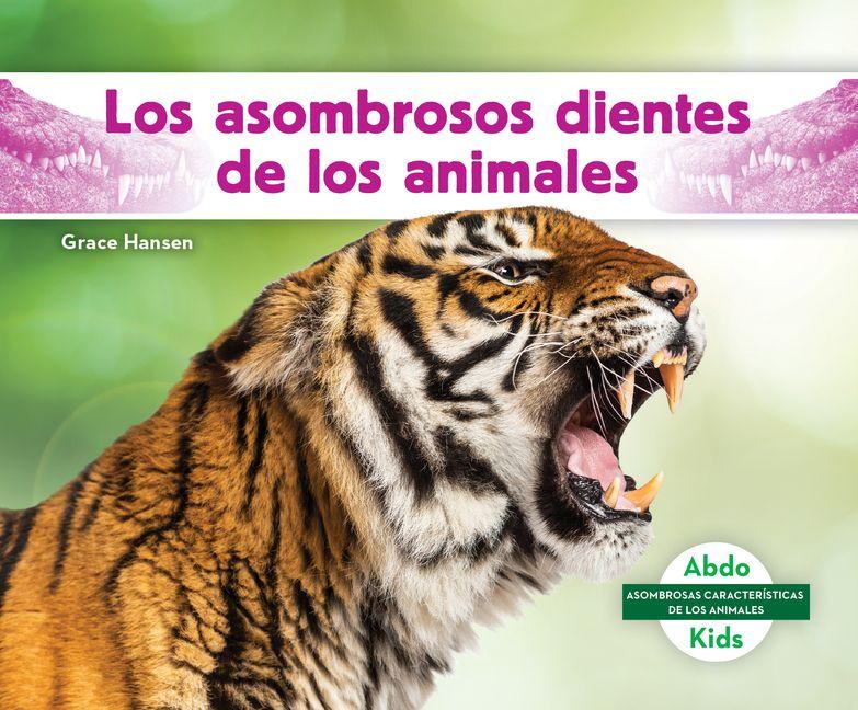 Vorderes Coverbild Los Asombrosos Dientes de Los Animales (Different Teeth of Animals)