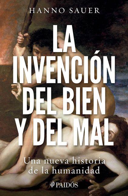 Vorderes Coverbild La Invención del Bien Y del Mal: Una Nueva Historia de la Humanidad / The Invention of Good and Evil: A World History of Morality