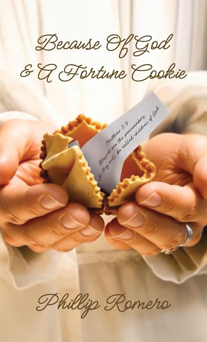 Vorderes Coverbild Because Of God & A Fortune Cookie, A true story based on the life of a New Mexico gang leader, Phillip Romero.