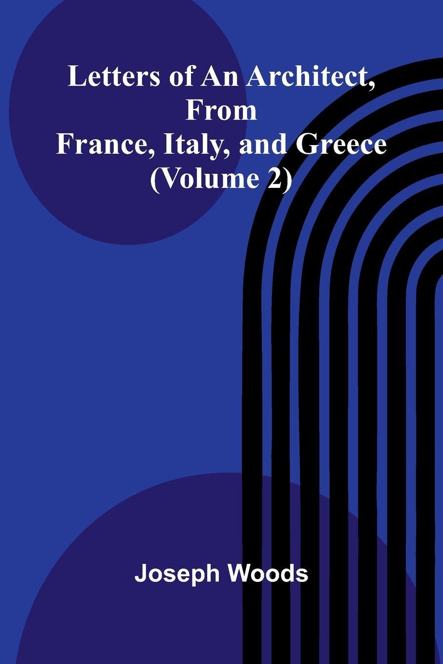 Vorderes Coverbild Letters of an Architect, From France, Italy, and Greece (Volume 2)