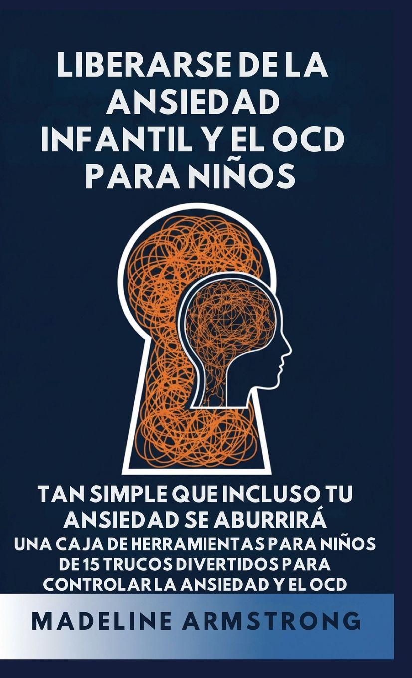 Vorderes Coverbild Liberarse de la Ansiedad Infantil Y El OCD Para Niños