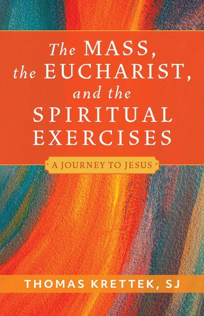Vorderes Coverbild The Mass, the Eucharist, and the Spiritual Exercises