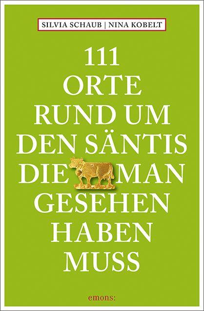 Vorderes Coverbild 111 Orte rund um den Säntis, die man gesehen haben muss