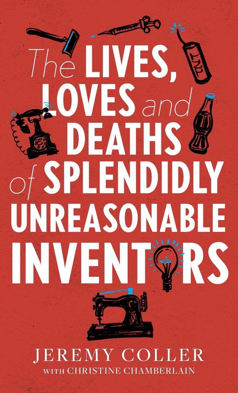 Vorderes Coverbild The Lives, Loves and Deaths of Splendidly Unreasonable Inventors