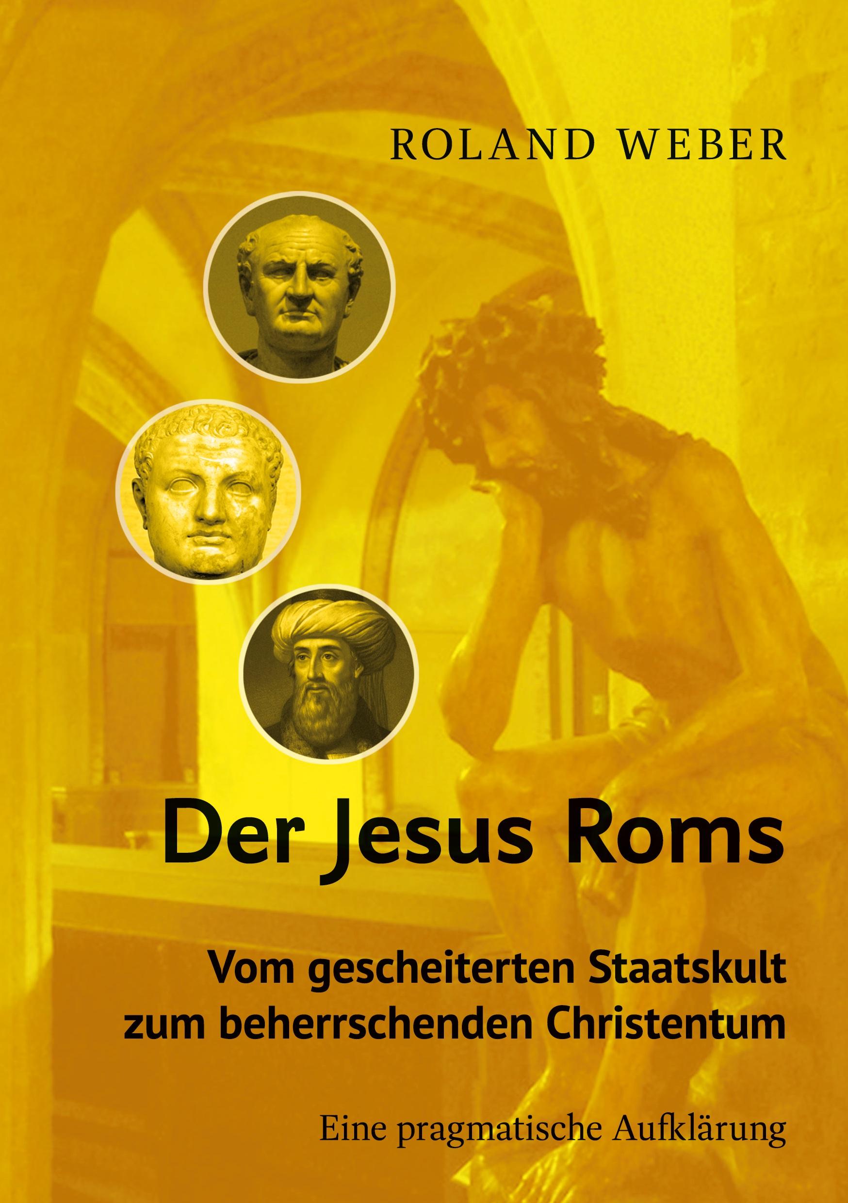 Vorderes Coverbild Der Jesus Roms - Vom gescheiterten Staatskult zum beherrschenden Christentum