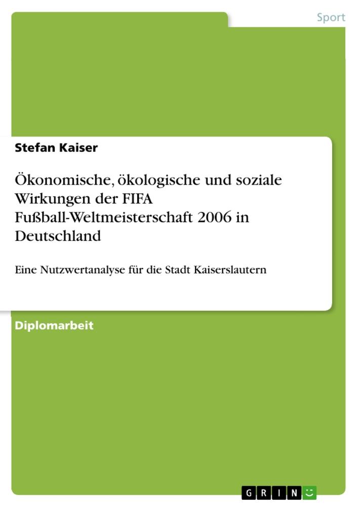 Vorderes Coverbild Ökonomische, ökologische und soziale Wirkungen der FIFA Fußball-Weltmeisterschaft 2006 in Deutschland