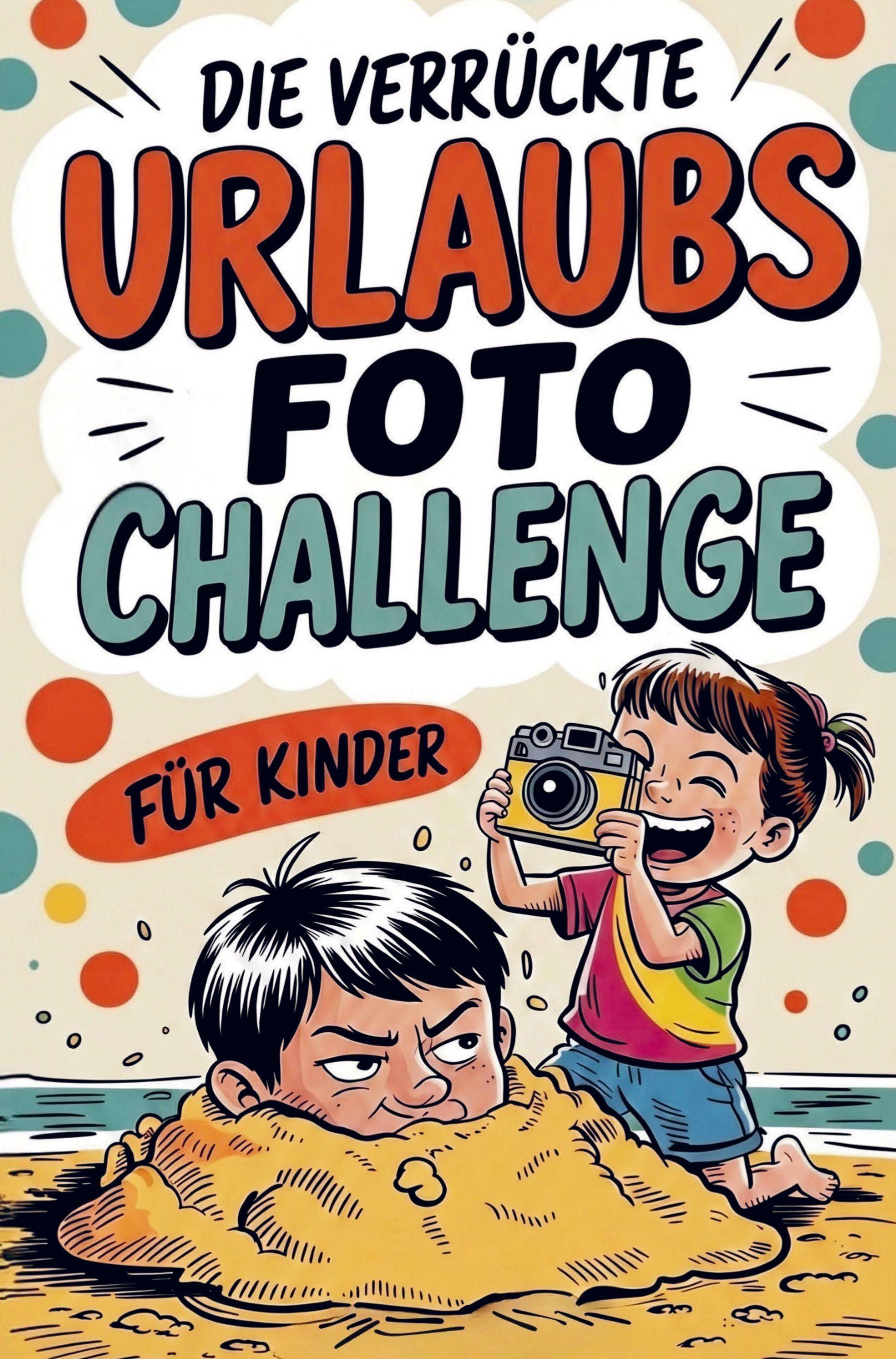 Vorderes Coverbild Die verrückte Urlaubsfoto Challenge für Kinder