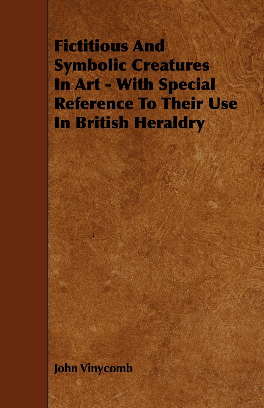 Vorderes Coverbild Fictitious And Symbolic Creatures In Art - With Special Reference To Their Use In British Heraldry