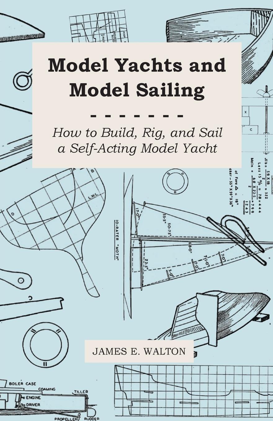 Vorderes Coverbild Model Yachts and Model Sailing - How to Build, Rig, and Sail a Self-Acting Model Yacht