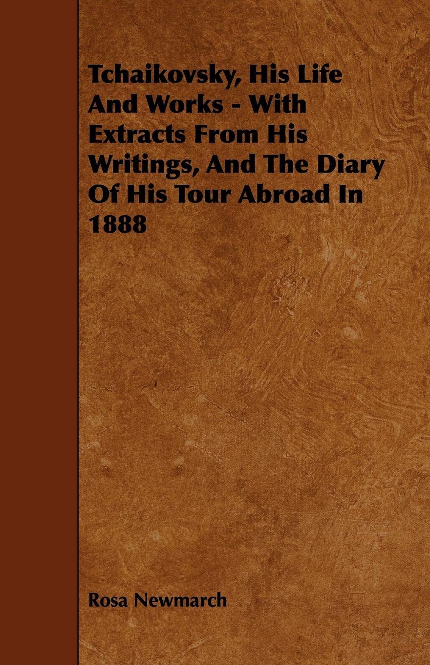 Vorderes Coverbild Tchaikovsky, His Life And Works - With Extracts From His Writings, And The Diary Of His Tour Abroad In 1888