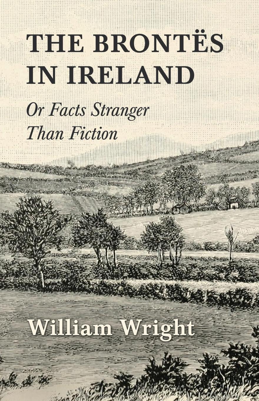 Vorderes Coverbild The Brontes in Ireland; Or, Facts Stranger than Fiction