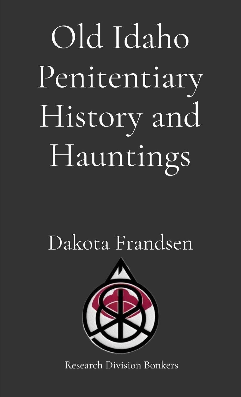 Vorderes Coverbild Old Idaho Penitentiary History and Hauntings