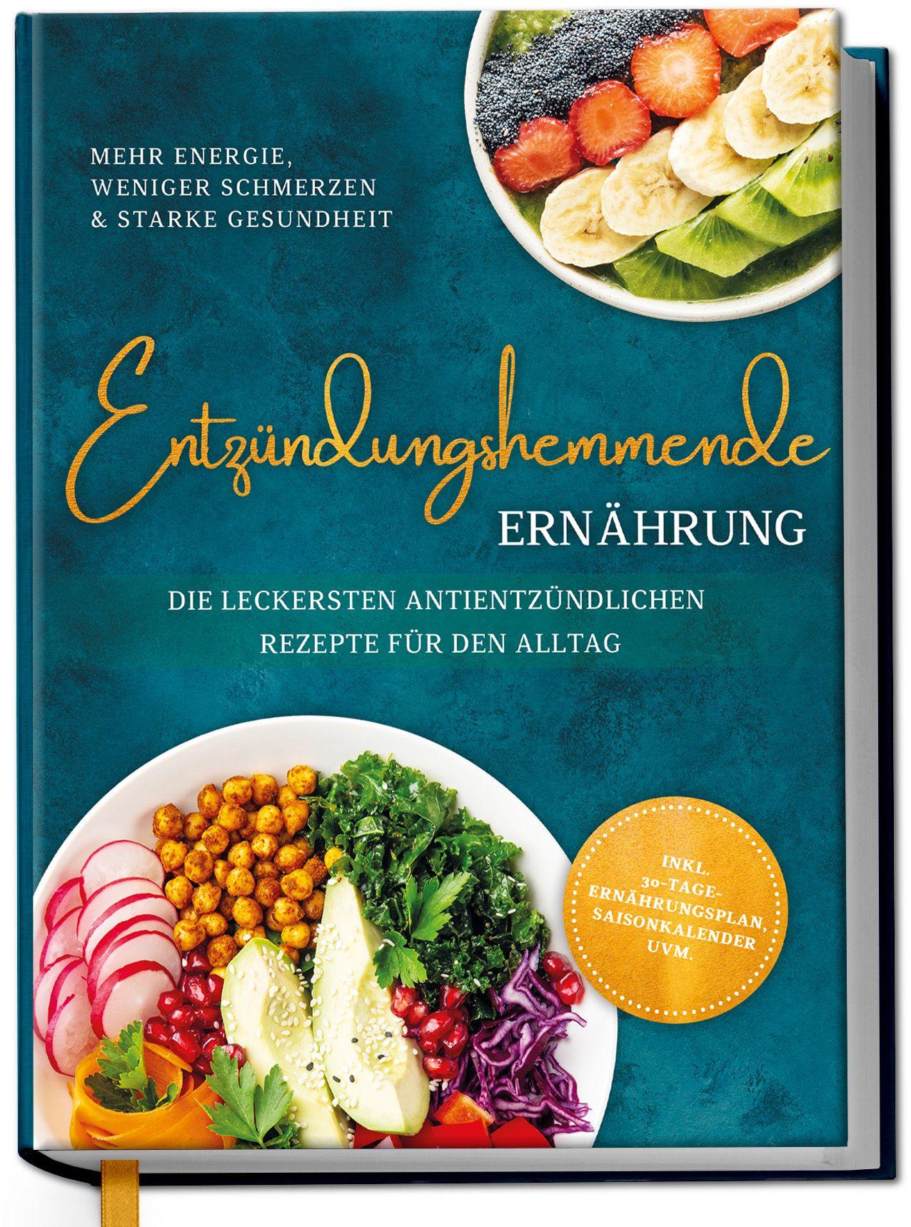 Vorderes Coverbild Entzündungshemmende Ernährung - Mehr Energie, weniger Schmerzen & starke Gesundheit: Die leckersten antientzündlichen Rezepte für den Alltag - inkl. 30-Tage-Ernährungsplan, Saisonkalender uvm.