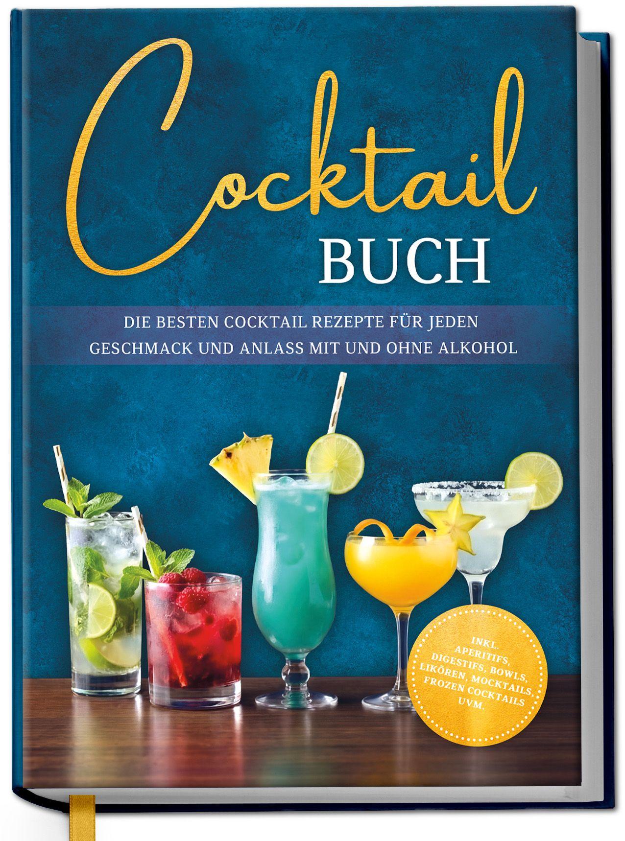 Vorderes Coverbild Cocktail Buch: Die besten Cocktail Rezepte für jeden Geschmack und Anlass mit und ohne Alkohol - inkl. Aperitifs, Digestifs, Bowls, Likören, Mocktails, Frozen Cocktails uvm.