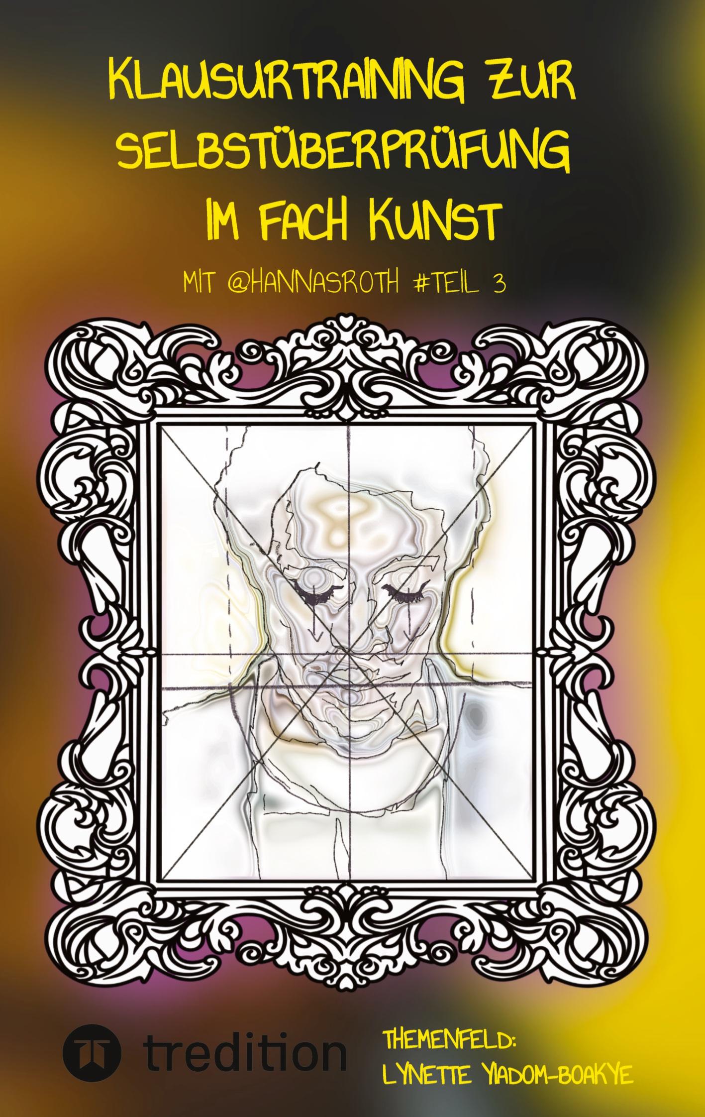 Vorderes Coverbild Klausurtraining zur Selbstüberprüfung im Fach Kunst mit @hannasroth #Teil 3