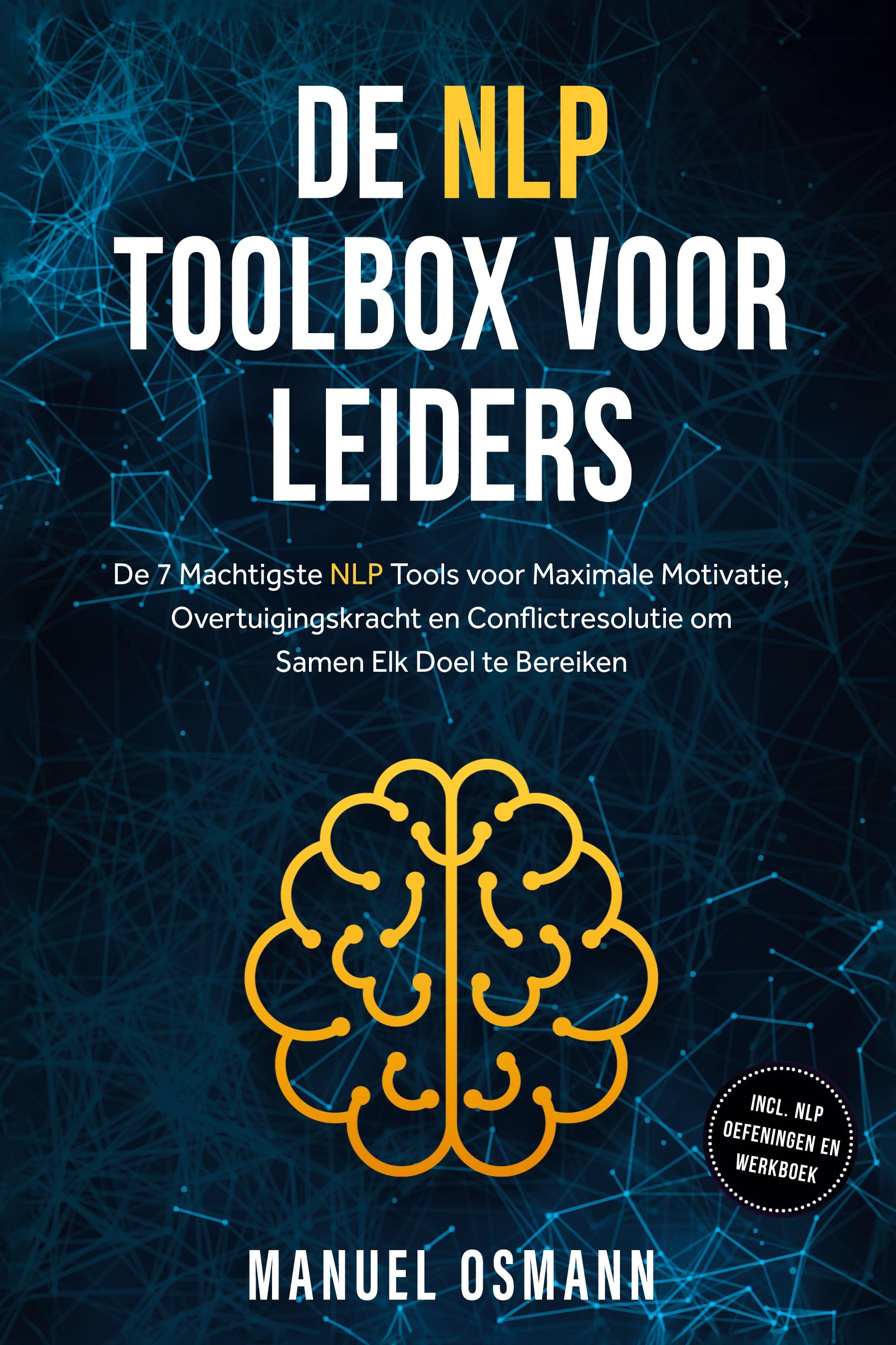 Vorderes Coverbild De NLP Toolbox voor Leiders: De 7 Machtigste NLP Tools voor Maximale Motivatie, Overtuigingskracht en Conflictresolutie om Samen Elk Doel te Bereiken - inclusief NLP Oefeningen en Werkboek