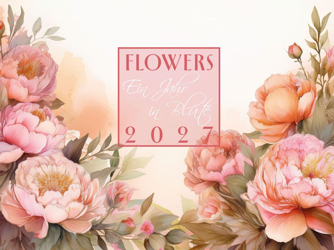 Vorderes Coverbild Flowers - Ein Jahr in Blüte Kalender 2027