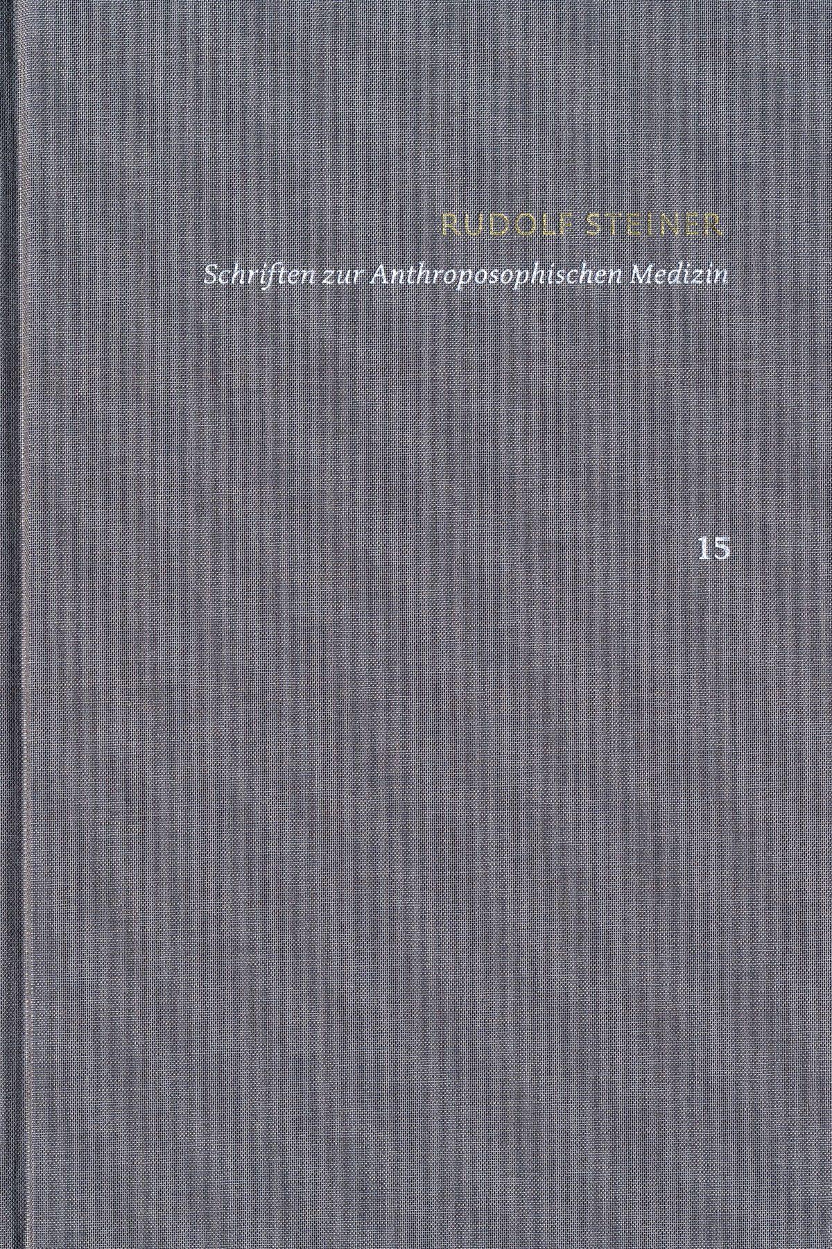 Vorderes Coverbild Rudolf Steiner: Schriften. Kritische Ausgabe / Band 15: Schriften zur Anthroposophischen Medizin