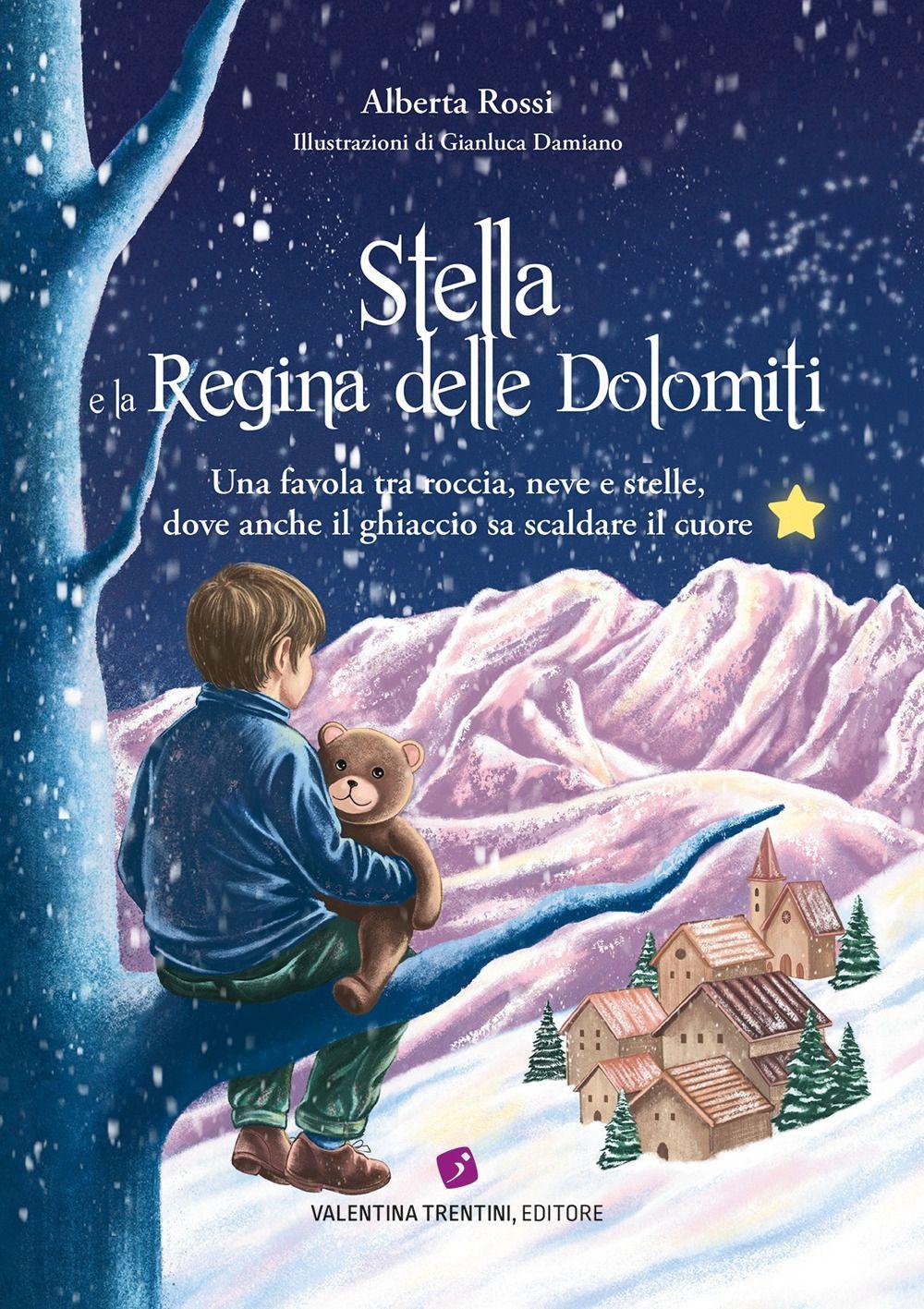 Vorderes Coverbild Stella e la Regina delle Dolomiti. Una favola tra roccia, neve e stelle, dove anche il ghiaccio sa scaldare il cuore