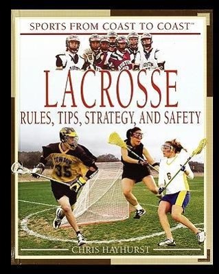 Vorderes Coverbild Lacrosse: Rules, Tips, Strategy, and Safety