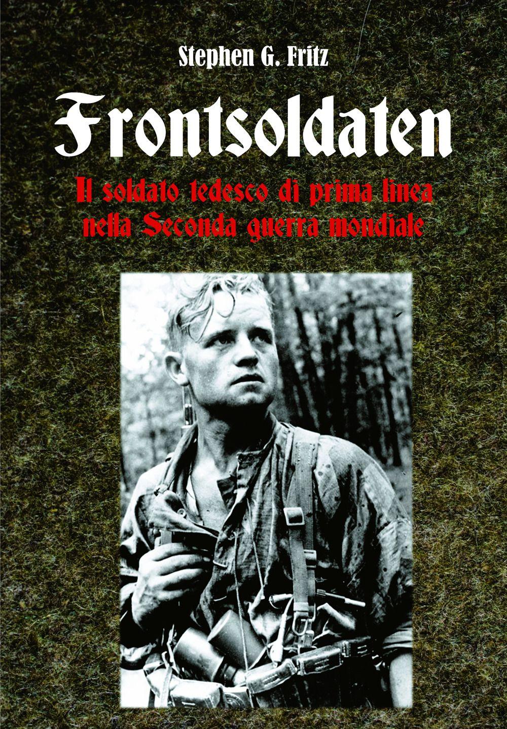Vorderes Coverbild Frontsoldaten Il soldato tedesco di prima linea nella Seconda guerra mondiale