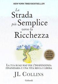 Vorderes Coverbild La strada più semplice verso la ricchezza. La tua road map per l'indipendenza finanziaria e una vita ricca e libera