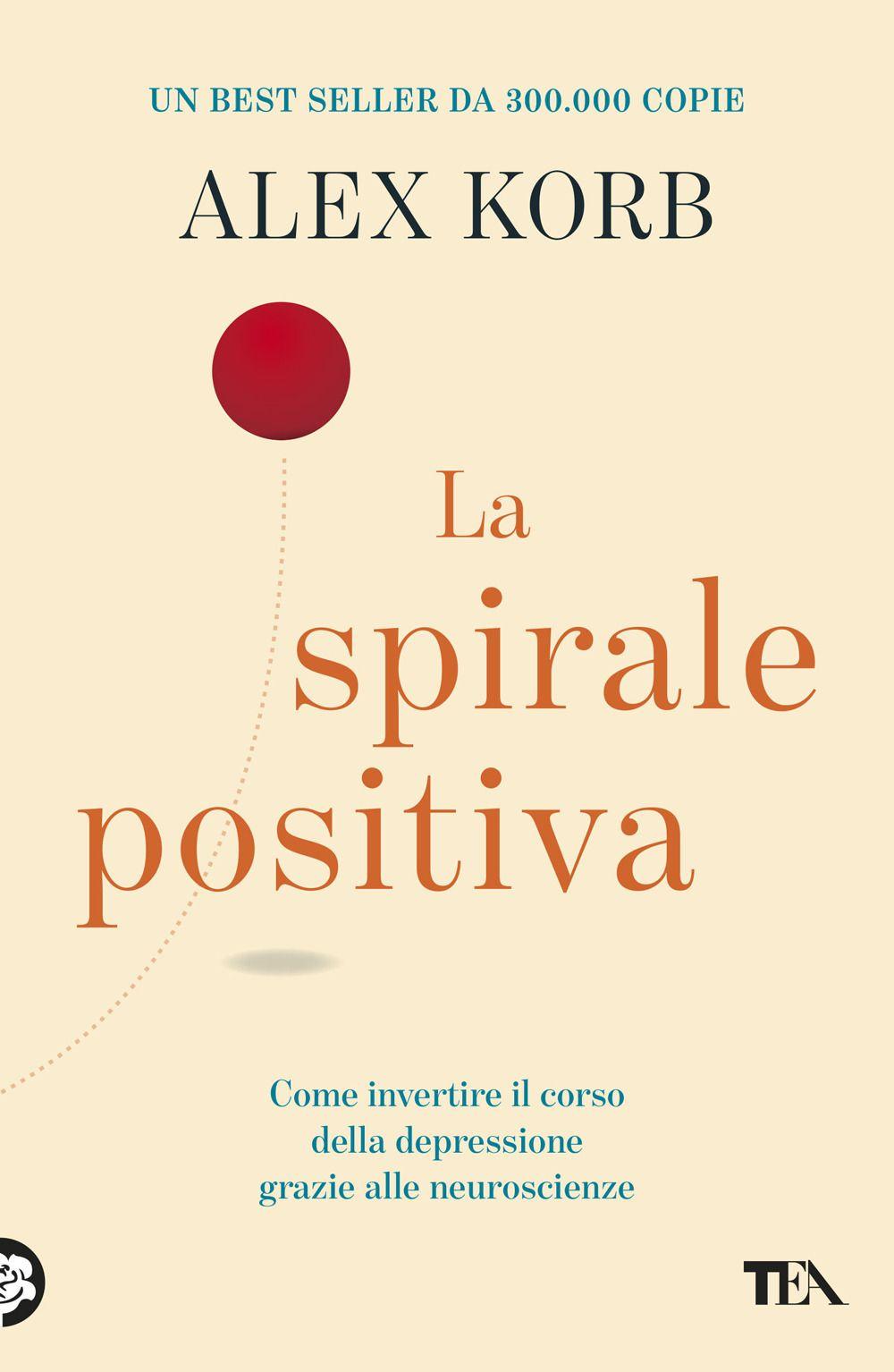 Vorderes Coverbild La spirale positiva. Usare le neuroscienze per invertire il corso della depressione, un piccolo cambiamento alla volta
