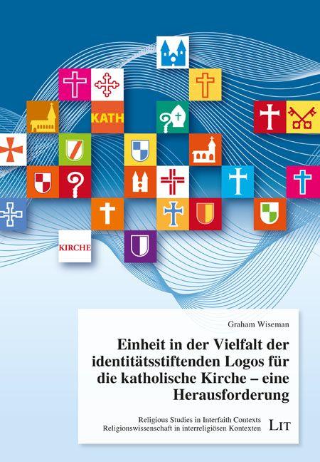 Vorderes Coverbild Einheit in der Vielfalt der identitätsstiftenden Logos für die katholische Kirche - eine Herausforderung