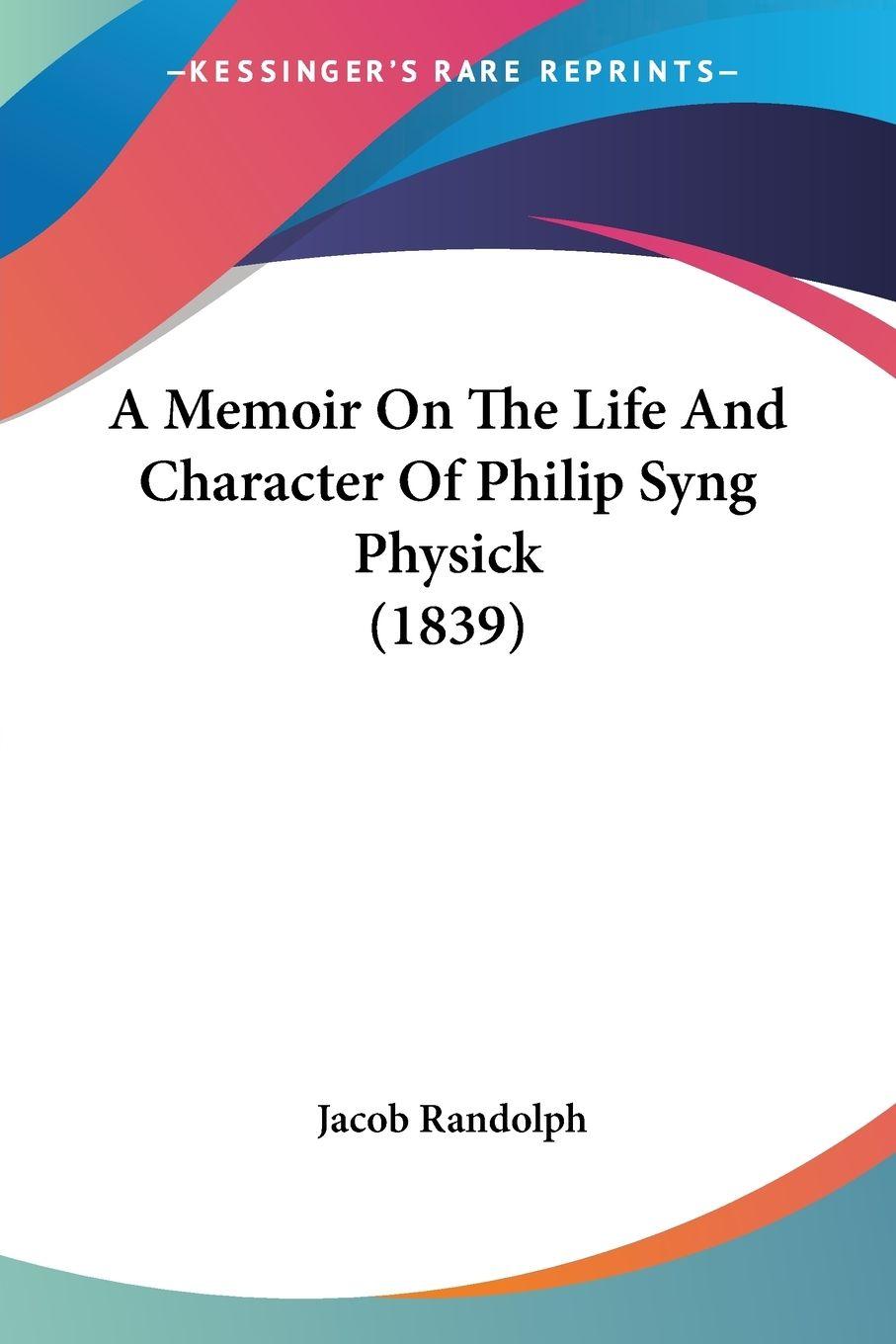 Vorderes Coverbild A Memoir On The Life And Character Of Philip Syng Physick (1839)