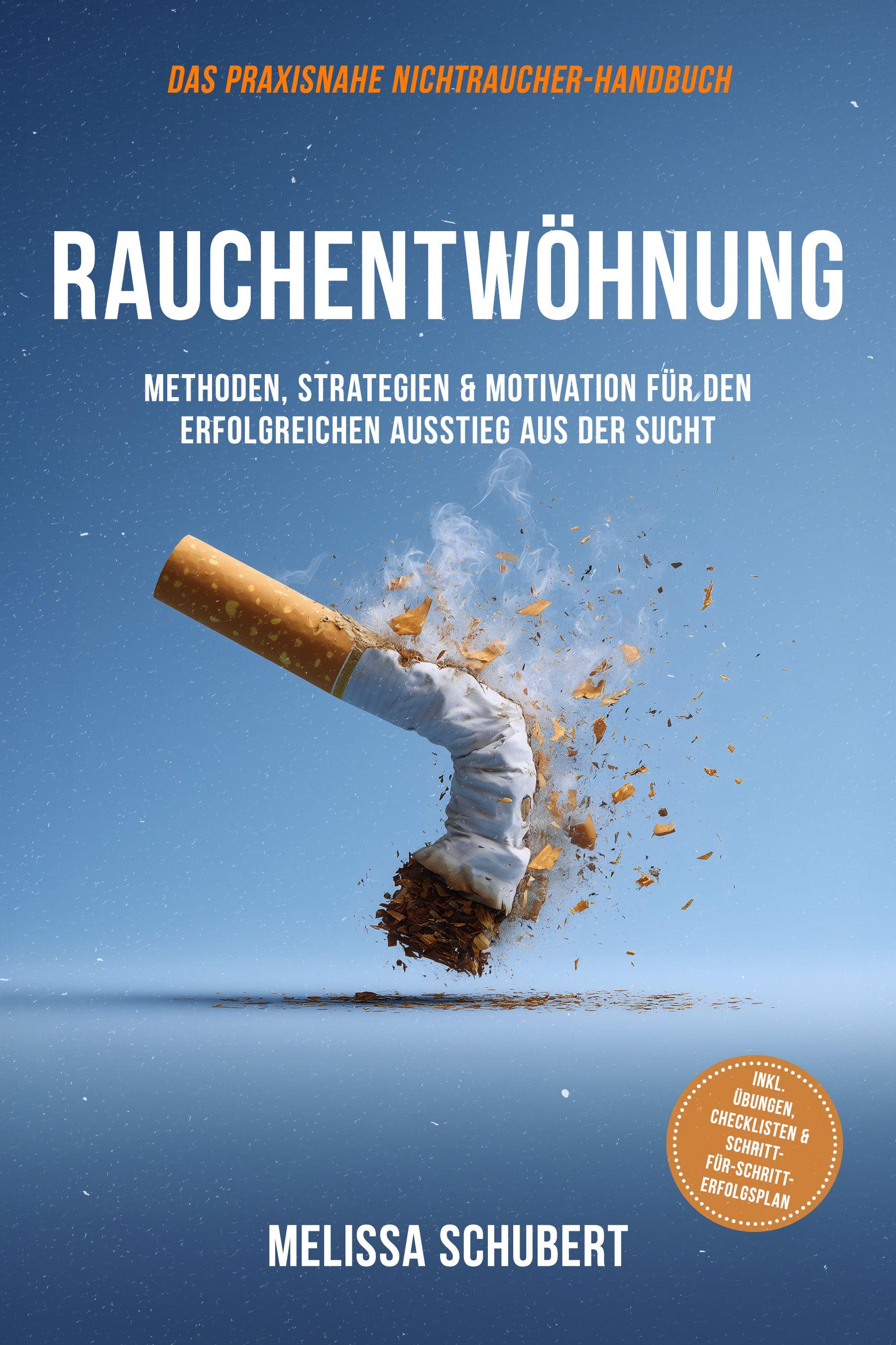 Vorderes Coverbild Rauchentwöhnung - Das praxisnahe Nichtraucher-Handbuch: Methoden, Strategien & Motivation für den erfolgreichen Ausstieg aus der Sucht, inkl. Übungen, Checklisten & Schritt-für-Schritt-Erfolgsplan