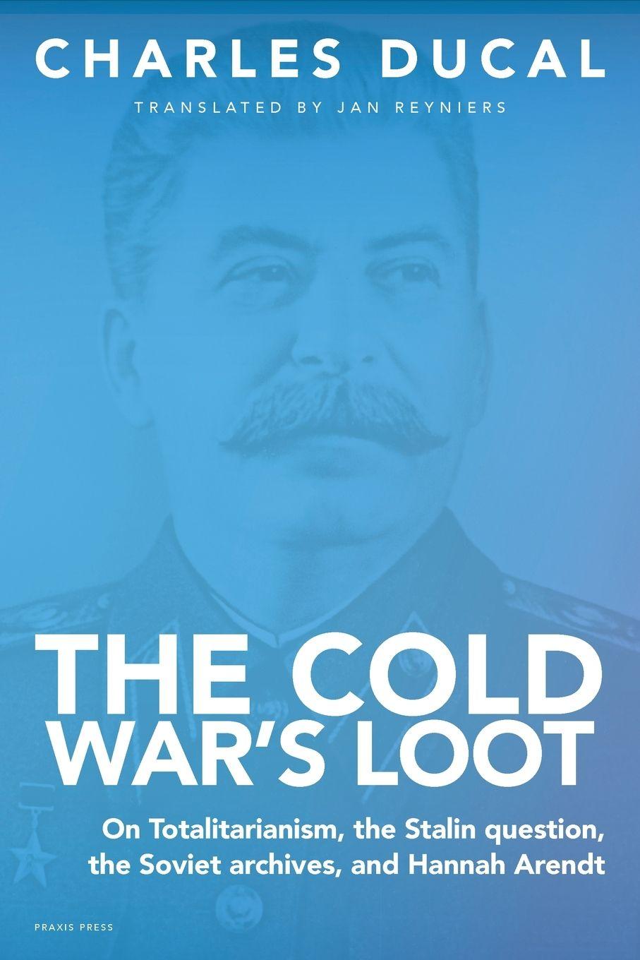 Vorderes Coverbild The Cold War's Loot -  On Totalitarianism, the Stalin question, the Soviet archives, and Hannah Arendt