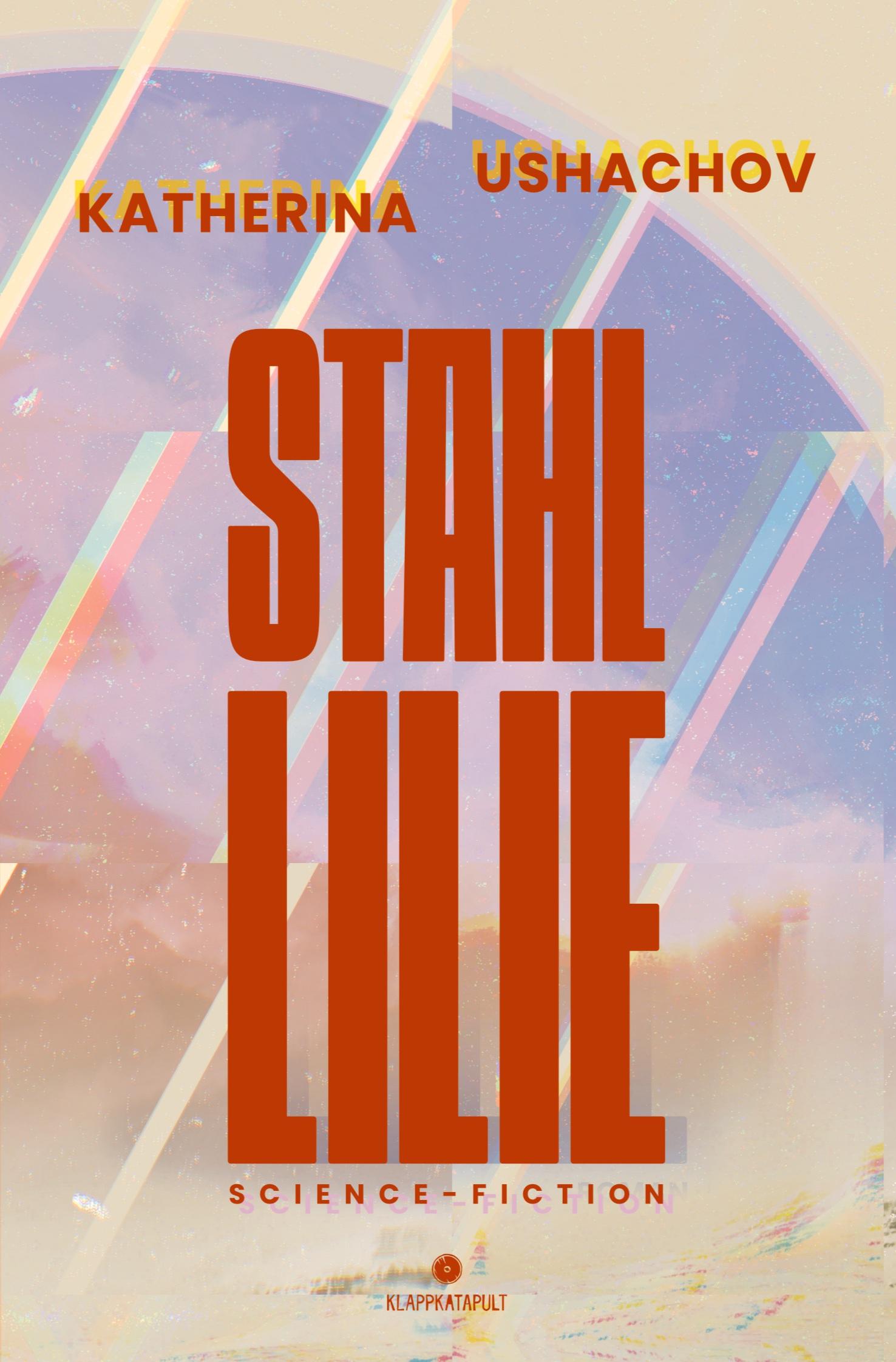 Vorderes Coverbild Stahllilie (Science Fiction, Cyberpunk, Retrofuturismus)