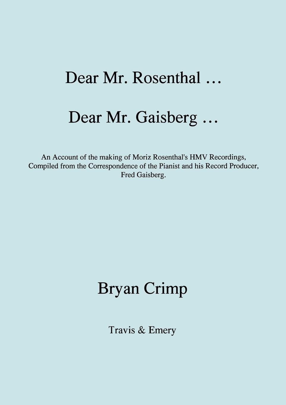 Vorderes Coverbild Dear Mr. Rosenthal ... Dear Mr. Gaisberg ... An Account of the making of Moriz Rosenthal's HMV Recordings, Compiled from the Correspondence of the Pianist and his Record Producer, Fred Gaisberg.
