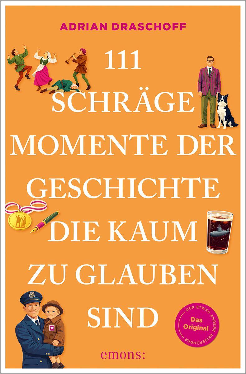 Vorderes Coverbild 111 schräge Momente der Geschichte, die kaum zu glauben sind