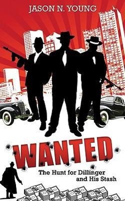 Vorderes Coverbild Wanted: The Hunt for Dillinger and His Stash