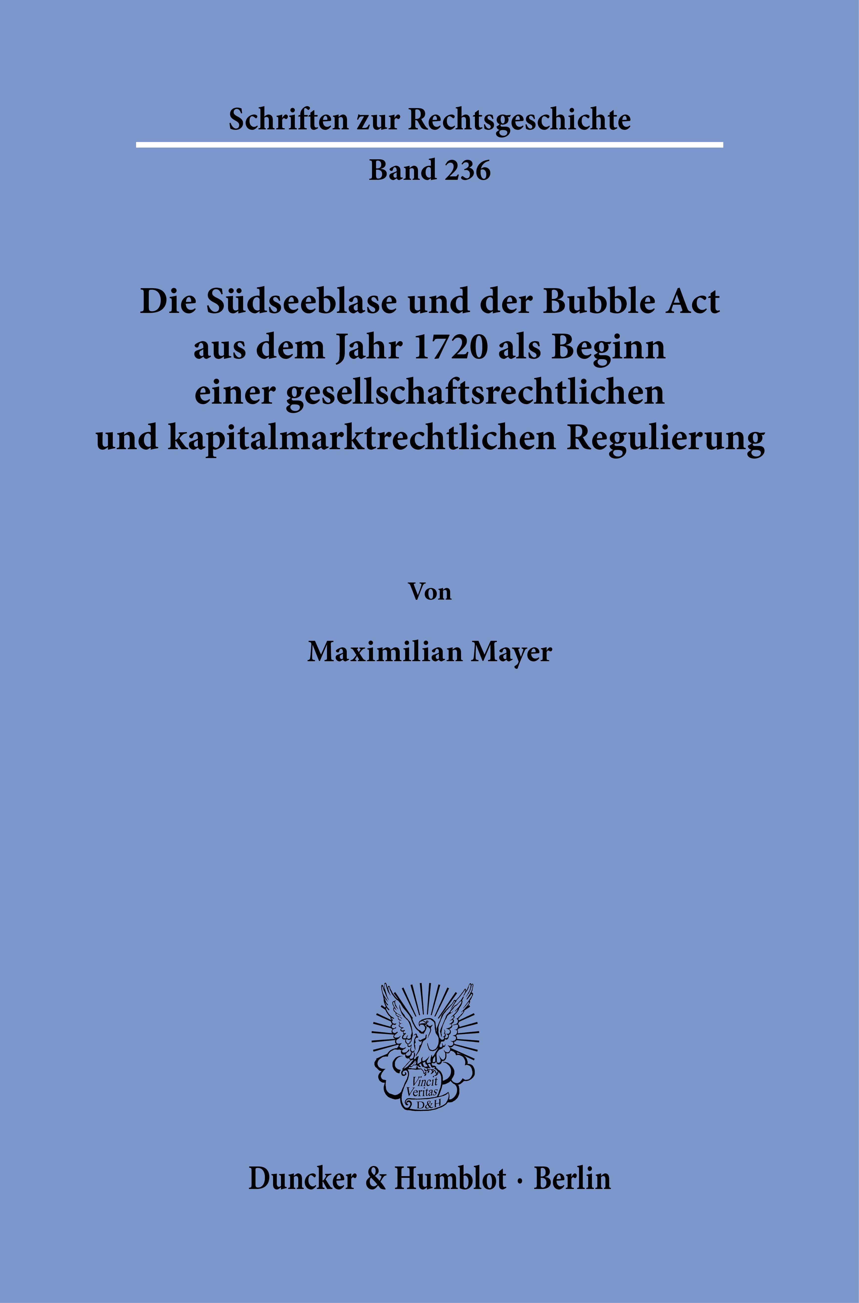 Vorderes Coverbild Die Südseeblase und der Bubble Act aus dem Jahr 1720 als Beginn einer gesellschaftsrechtlichen und kapitalmarktrechtlichen Regulierung