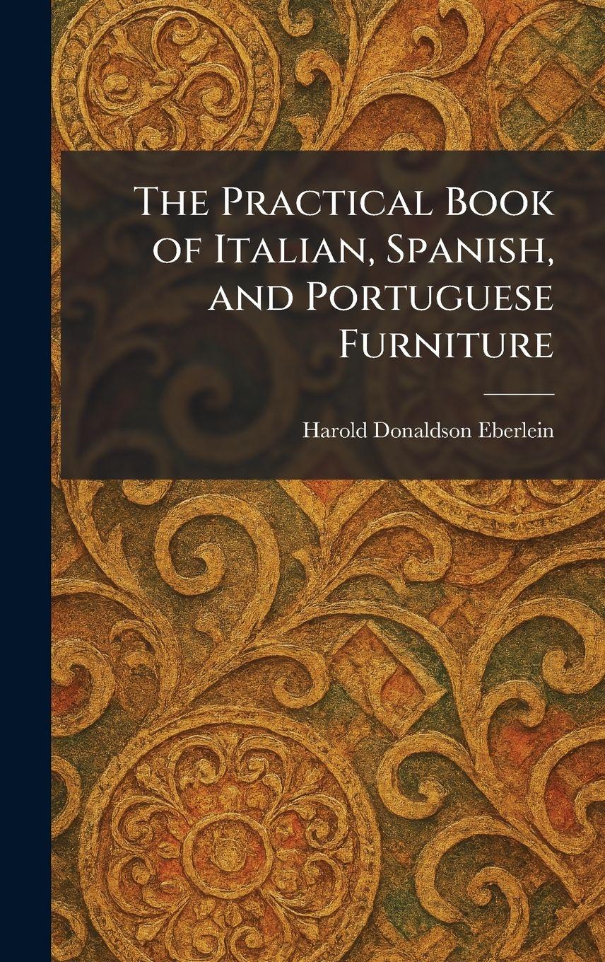 Vorderes Coverbild The Practical Book of Italian, Spanish, and Portuguese Furniture