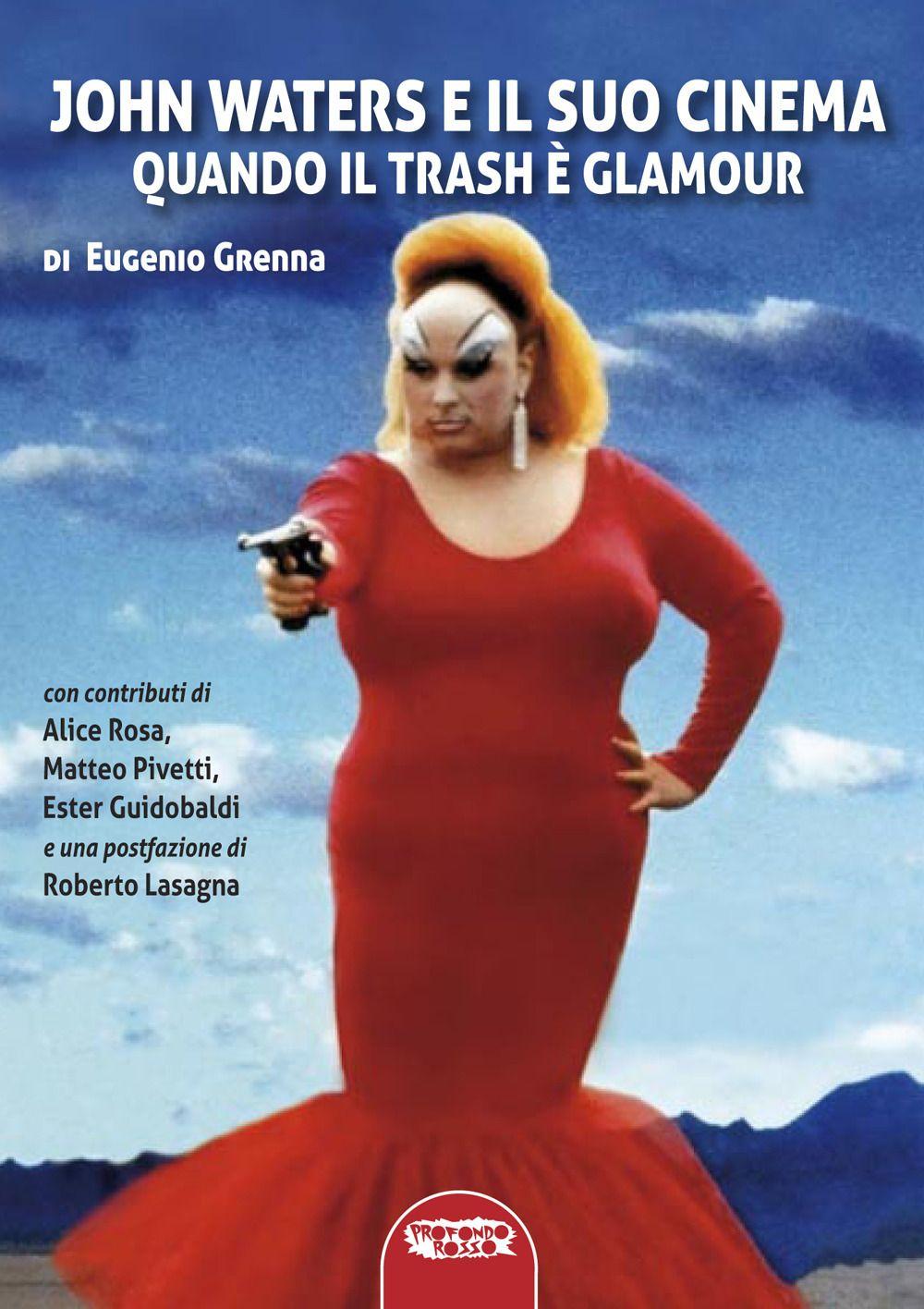 Vorderes Coverbild John Waters e il suo cinema. Quando il trash è glamour